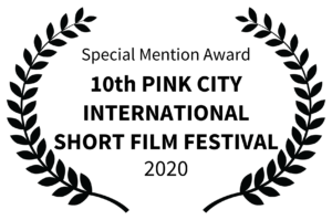 Special Mention Award - 10th PINK CITY INTERNATIONAL SHORT FILM FESTIVAL - 2020