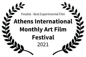 Finalist - Best Experimental Film - Athens International Monthly Art Film Festival - 2021