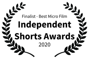 Finalist - Best Micro Film - Independent Shorts Awards - 2020