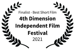 Finalist - Best Short Film - 4th Dimension Independent Film Festival - 2021