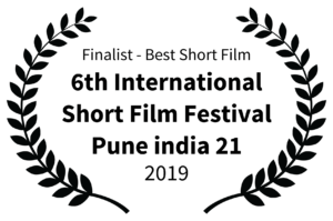 Finalist - Best Short Film - 6th International Short Film Festival Pune india 21 - 2019