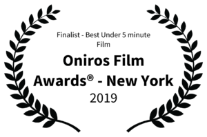 Finalist - Best Under 5 minute Film - Oniros Film Awards - New York - 2019