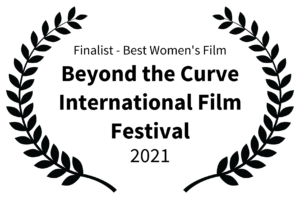 Finalist - Best Womens Film - Beyond the Curve International Film Festival - 2021