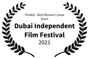 Finalist - Best Womens Issue Short - Dubai Independent Film Festival - 2021