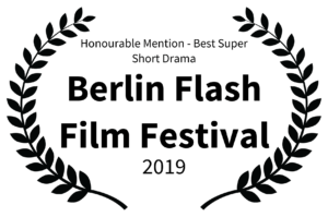 Honourable Mention - Best Super Short Drama - Berlin Flash Film Festival - 2019