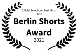 Official Selection - Best Micro Short - Berlin Shorts Award - 2021