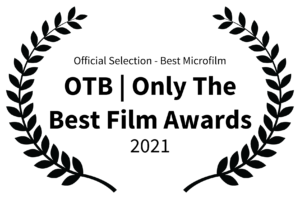 Official Selection - Best Microfilm - OTB Only The Best Film Awards - 2021