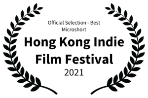 Official Selection - Best Microshort - Hong Kong Indie Film Festival - 2021