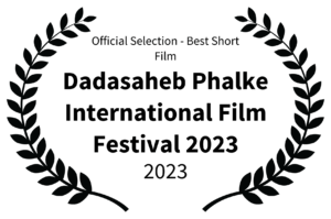 Official Selection - Best Short Film - Dadasaheb Phalke International Film Festival 2023 - 2023