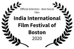 Official Selection - Best Social Film - India International Film Festival of Boston - 2020