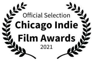 Official Selection - Chicago Indie Film Awards - 2021