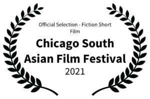 Official Selection - Fiction Short Film - Chicago South Asian Film Festival - 2021