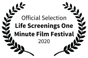 Official Selection - Life Screenings One Minute Film Festival - 2020