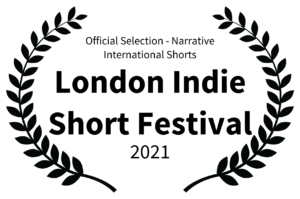 Official Selection - Narrative International Shorts - London Indie Short Festival - 2021