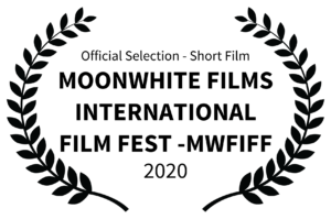 Official Selection - Short Film - MOONWHITE FILMS INTERNATIONAL FILM FEST -MWFIFF - 2020