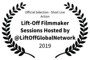 Official Selection - Short Live Action - Lift-Off Filmmaker Sessions Hosted by LiftOffGlobalNetwork - 2019