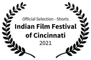 Official Selection - Shorts - Indian Film Festival of Cincinnati - 2021