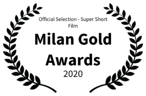 Official Selection - Super Short Film - Milan Gold Awards - 2020