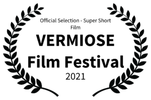 Official Selection - Super Short Film - VERMIOSE Film Festival - 2021