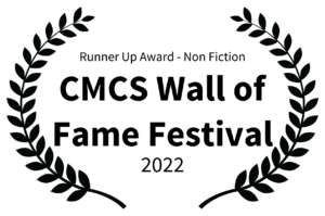 Runner Up Award - Non Fiction - CMCS Wall of Fame Festival - 2022