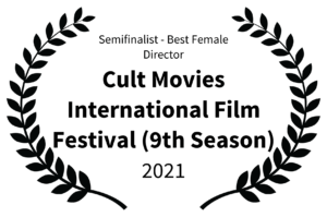 Semifinalist - Best Female Director - Cult Movies International Film Festival 9th Season - 2021