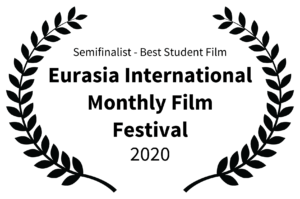 Semifinalist - Best Student Film - Eurasia International Monthly Film Festival - 2020