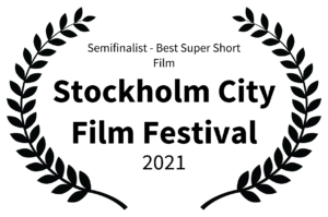 Semifinalist - Best Super Short Film - Stockholm City Film Festival - 2021