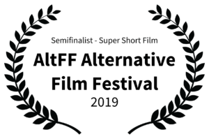 Semifinalist - Super Short Film - AltFF Alternative Film Festival - 2019