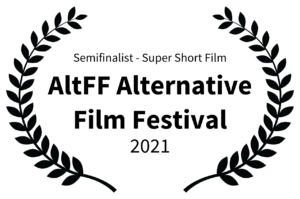 Semifinalist - Super Short Film - AltFF Alternative Film Festival - 2021